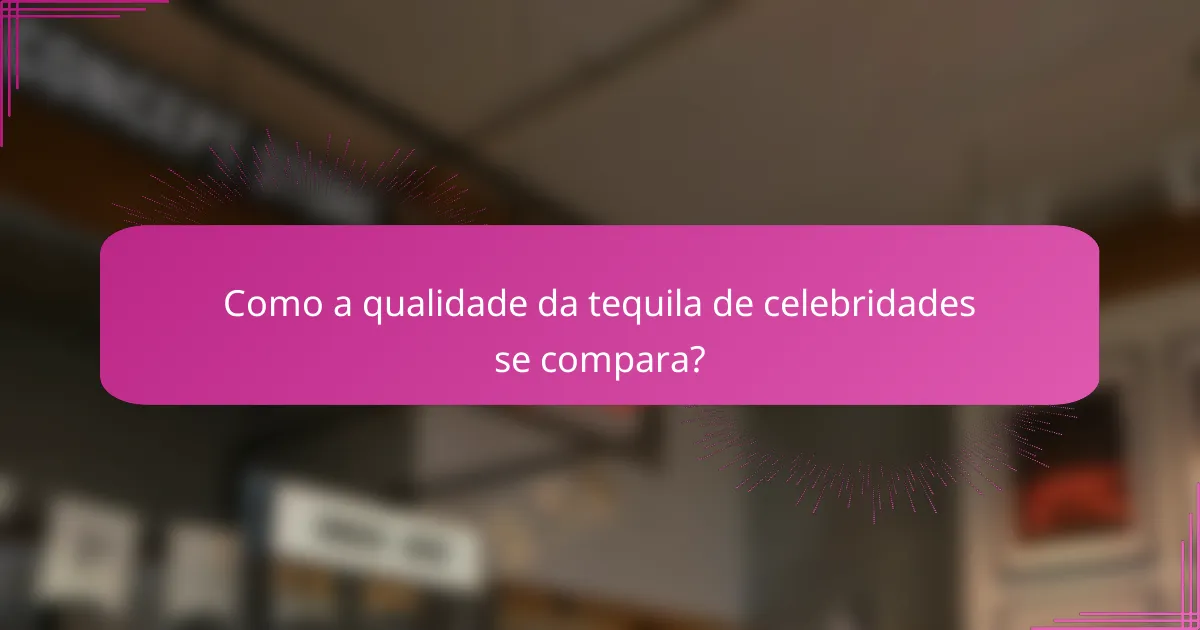 Como a qualidade da tequila de celebridades se compara?
