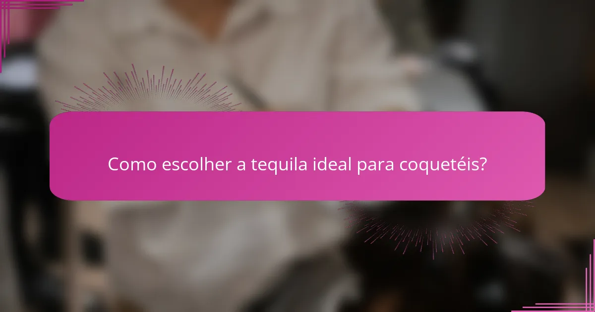 Como escolher a tequila ideal para coquetéis?