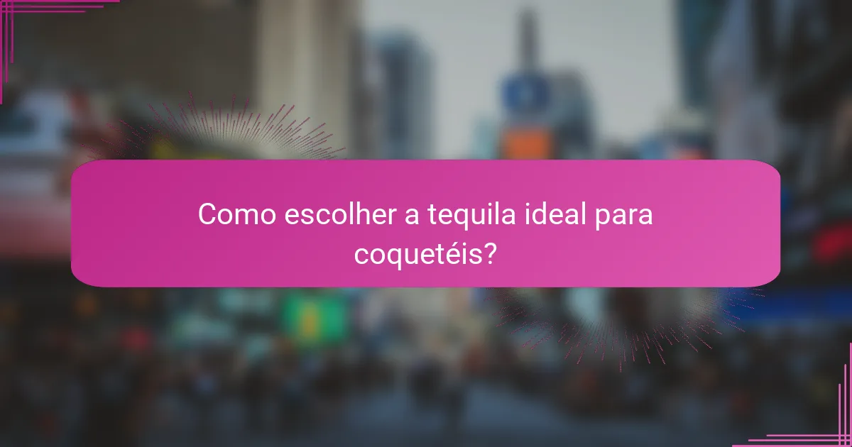 Como escolher a tequila ideal para coquetéis?