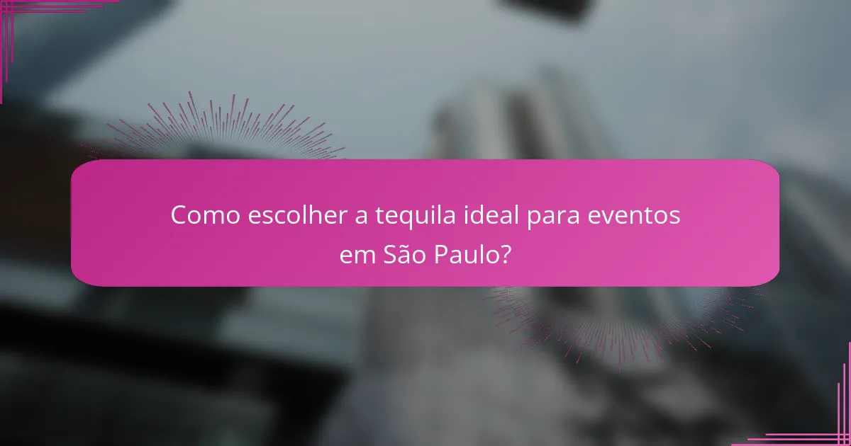 Como escolher a tequila ideal para eventos em São Paulo?