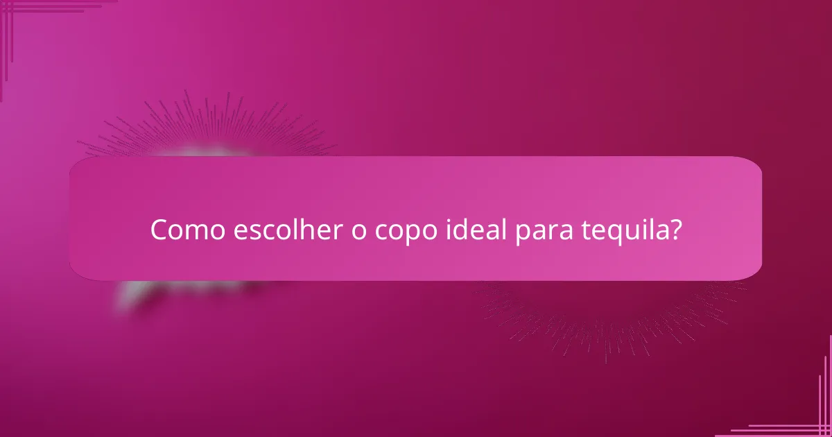 Como escolher o copo ideal para tequila?
