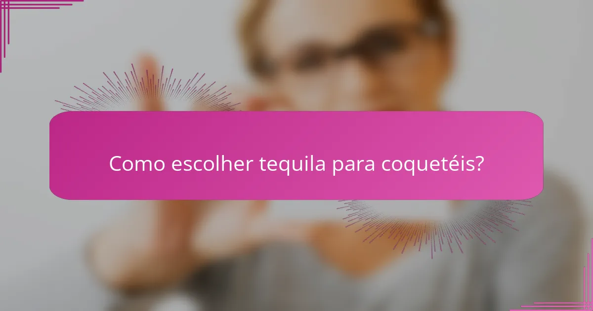 Como escolher tequila para coquetéis?