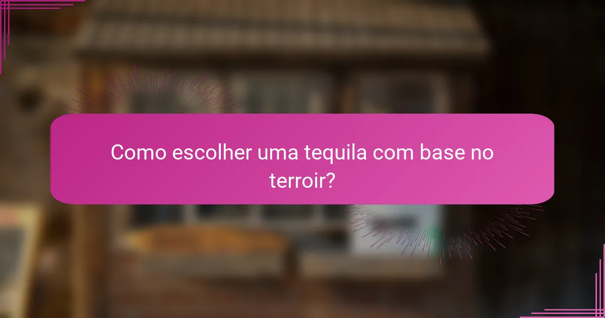 Como escolher uma tequila com base no terroir?
