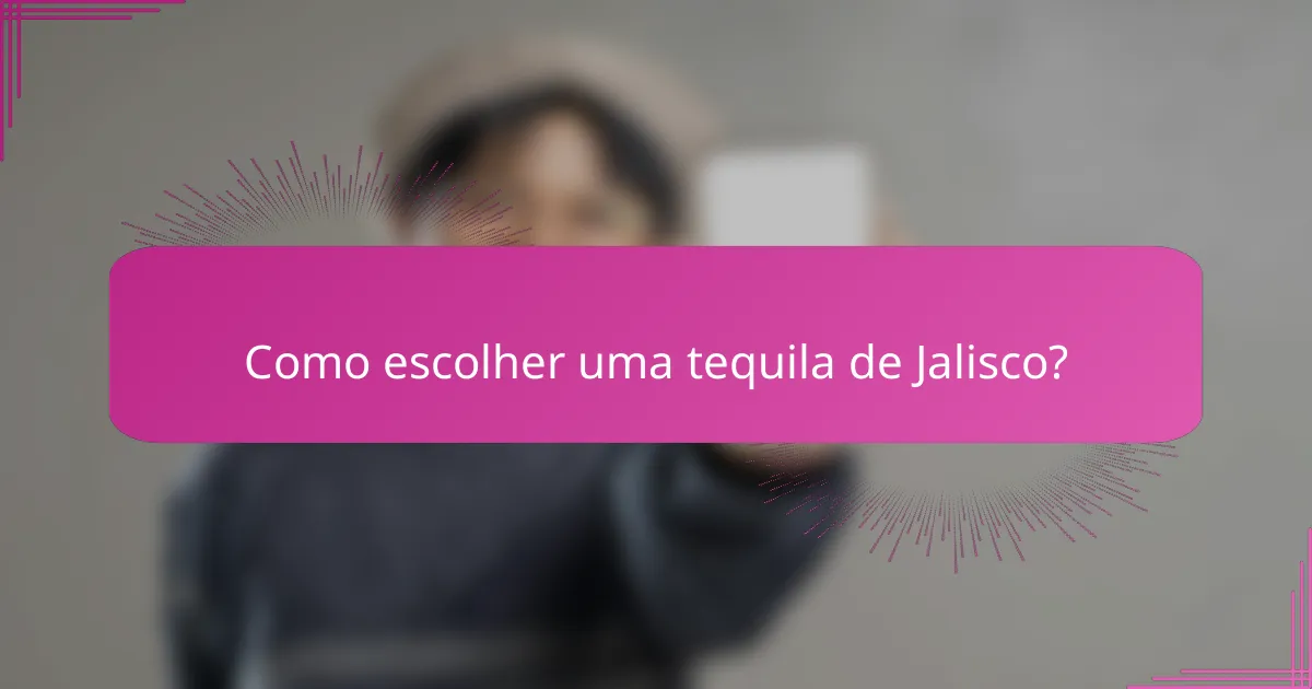 Como escolher uma tequila de Jalisco?