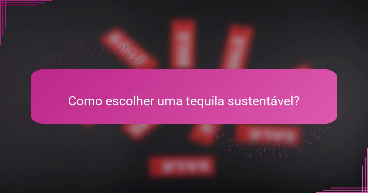 Como escolher uma tequila sustentável?