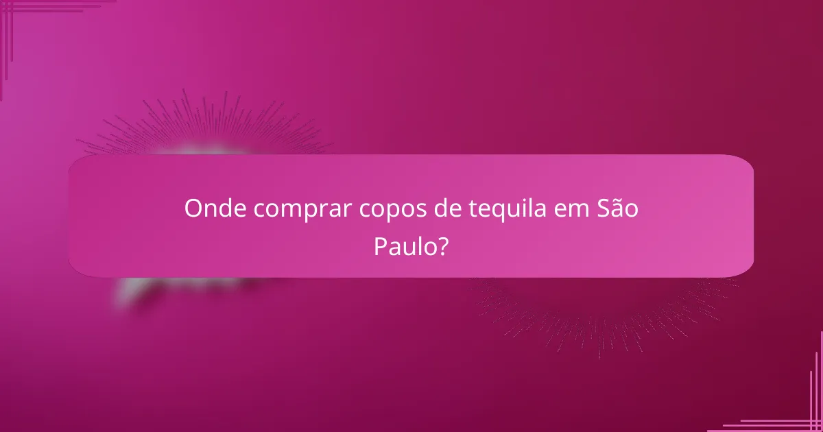 Onde comprar copos de tequila em São Paulo?