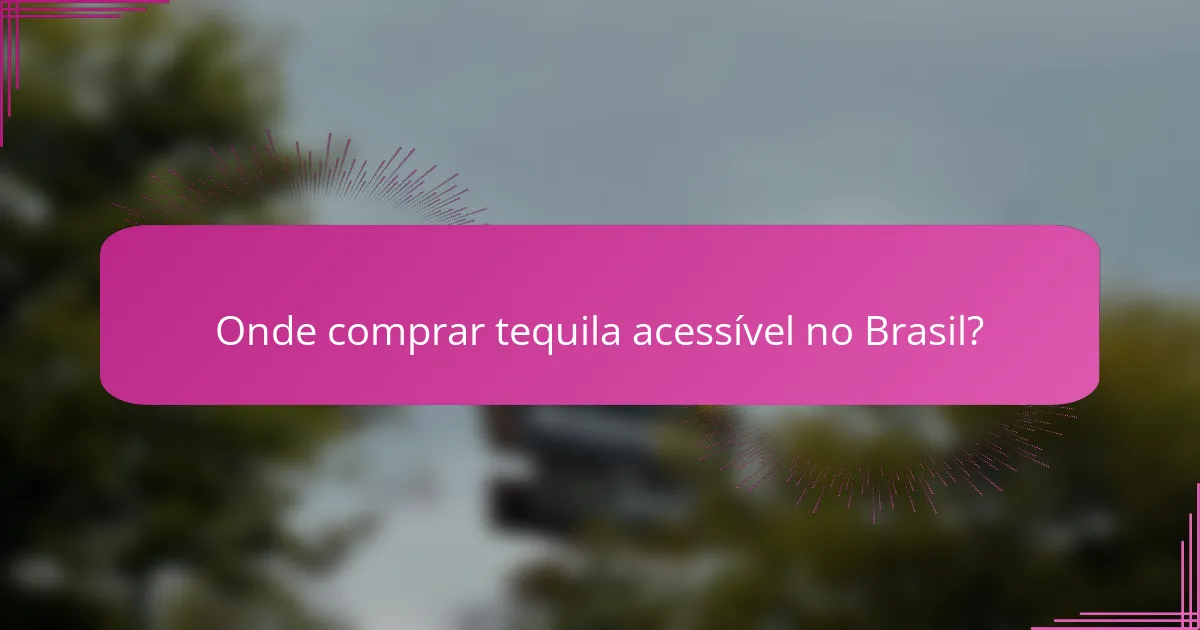 Onde comprar tequila acessível no Brasil?