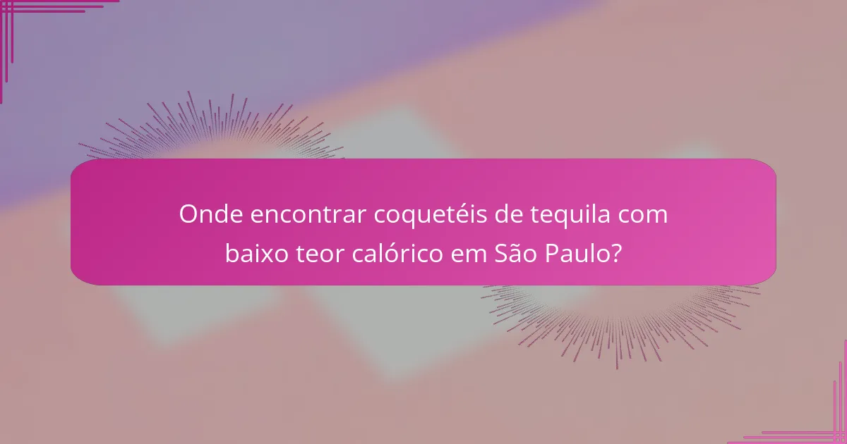 Onde encontrar coquetéis de tequila com baixo teor calórico em São Paulo?