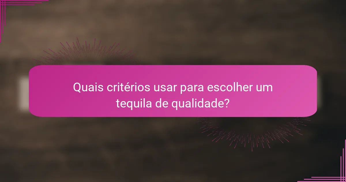 Quais critérios usar para escolher um tequila de qualidade?