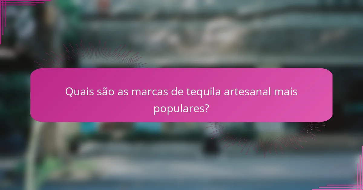 Quais são as marcas de tequila artesanal mais populares?