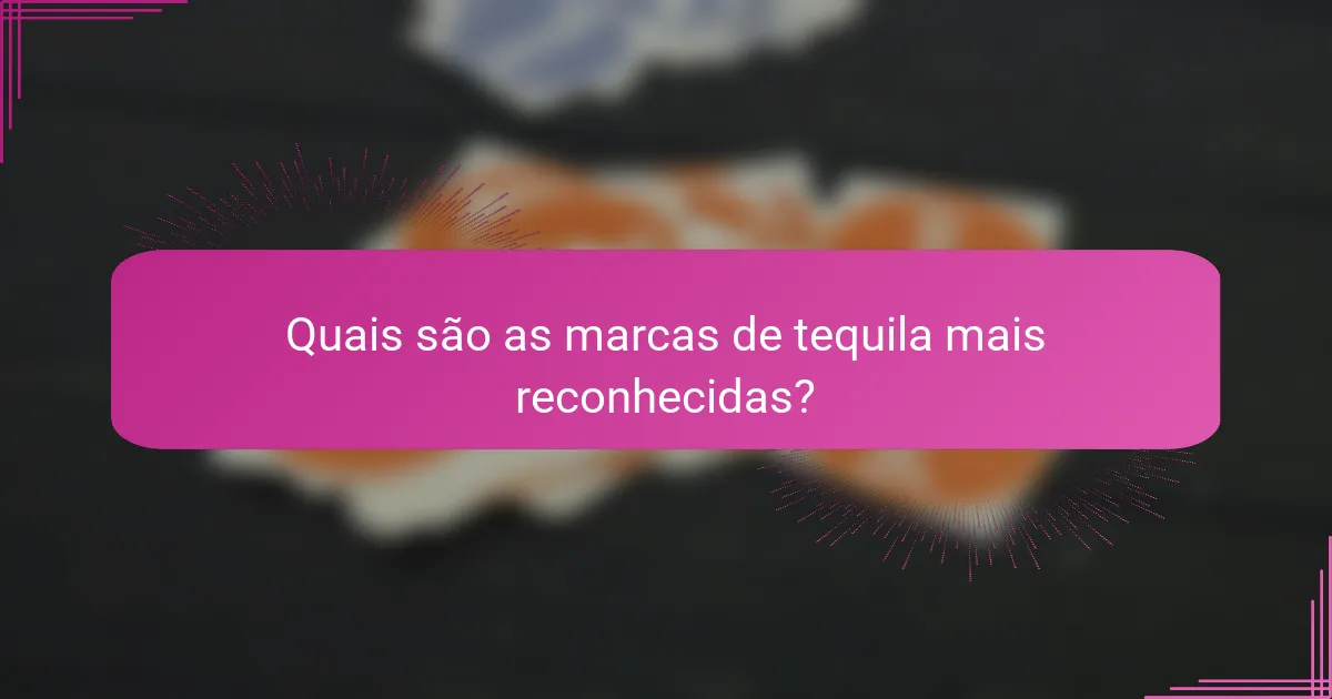 Quais são as marcas de tequila mais reconhecidas?