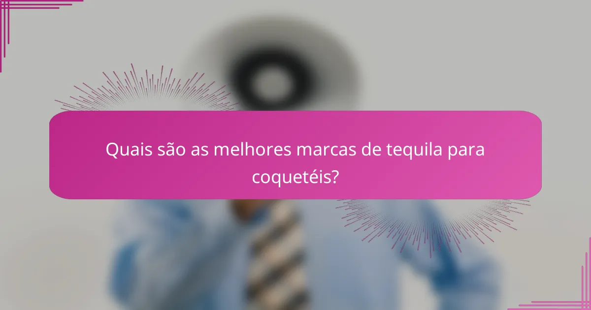 Quais são as melhores marcas de tequila para coquetéis?