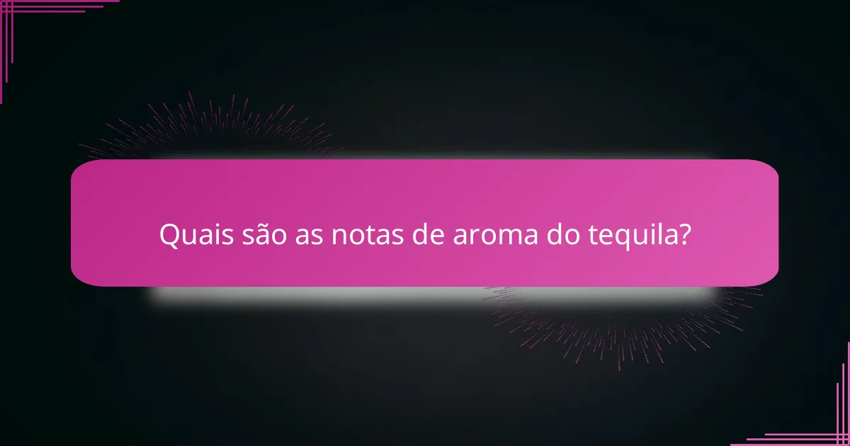 Quais são as notas de aroma do tequila?