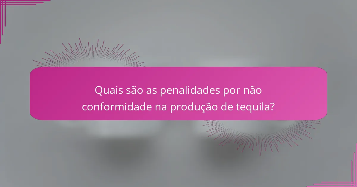 Quais são as penalidades por não conformidade na produção de tequila?