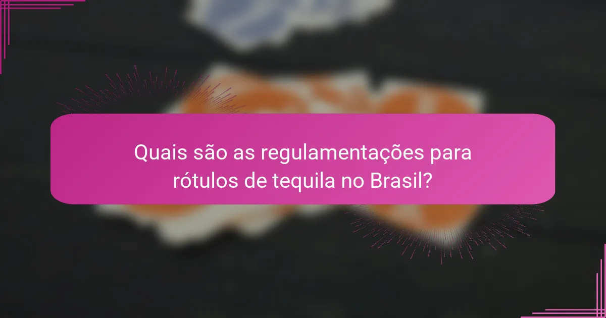 Quais são as regulamentações para rótulos de tequila no Brasil?
