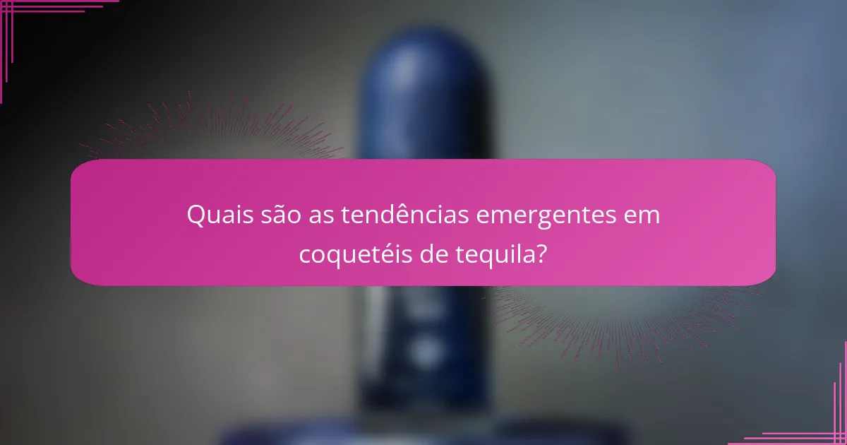 Quais são as tendências emergentes em coquetéis de tequila?