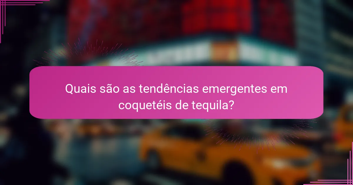 Quais são as tendências emergentes em coquetéis de tequila?