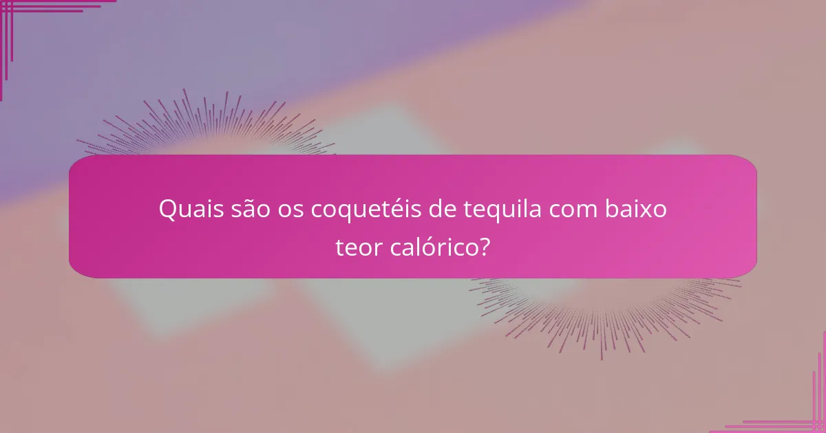 Quais são os coquetéis de tequila com baixo teor calórico?
