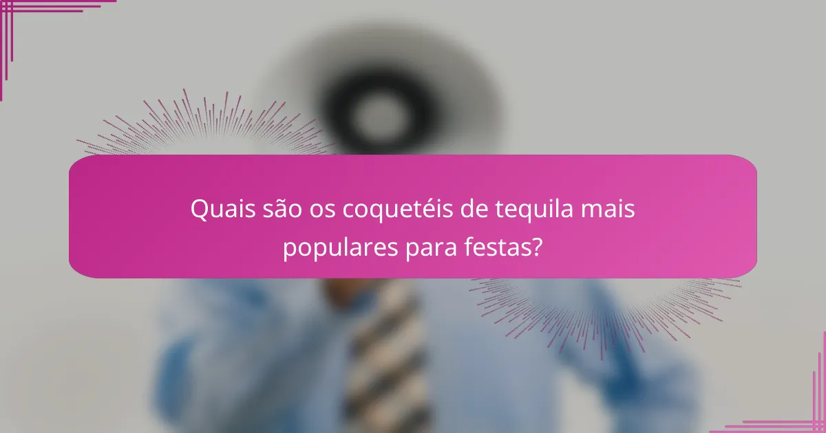 Quais são os coquetéis de tequila mais populares para festas?