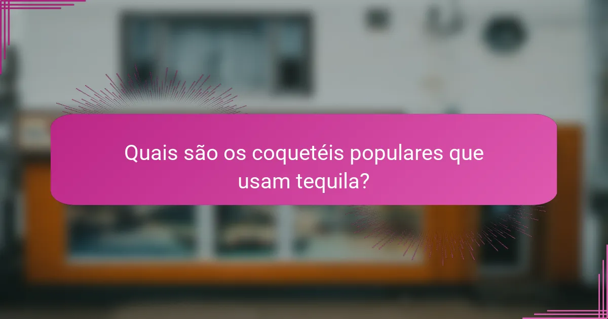 Quais são os coquetéis populares que usam tequila?
