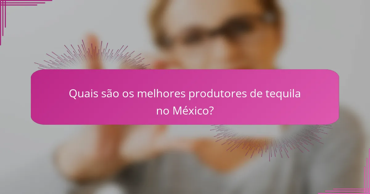 Quais são os melhores produtores de tequila no México?