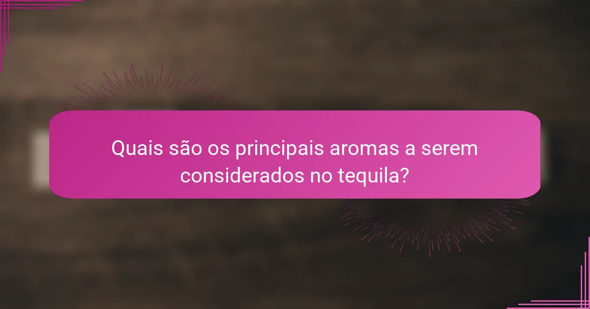 Quais são os principais aromas a serem considerados no tequila?