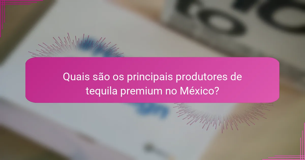 Quais são os principais produtores de tequila premium no México?