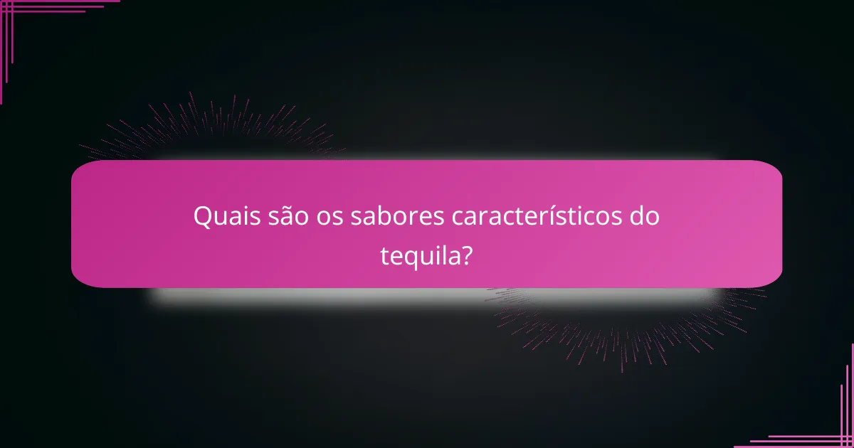 Quais são os sabores característicos do tequila?