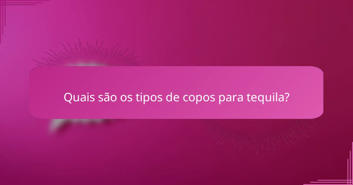 Quais são os tipos de copos para tequila?